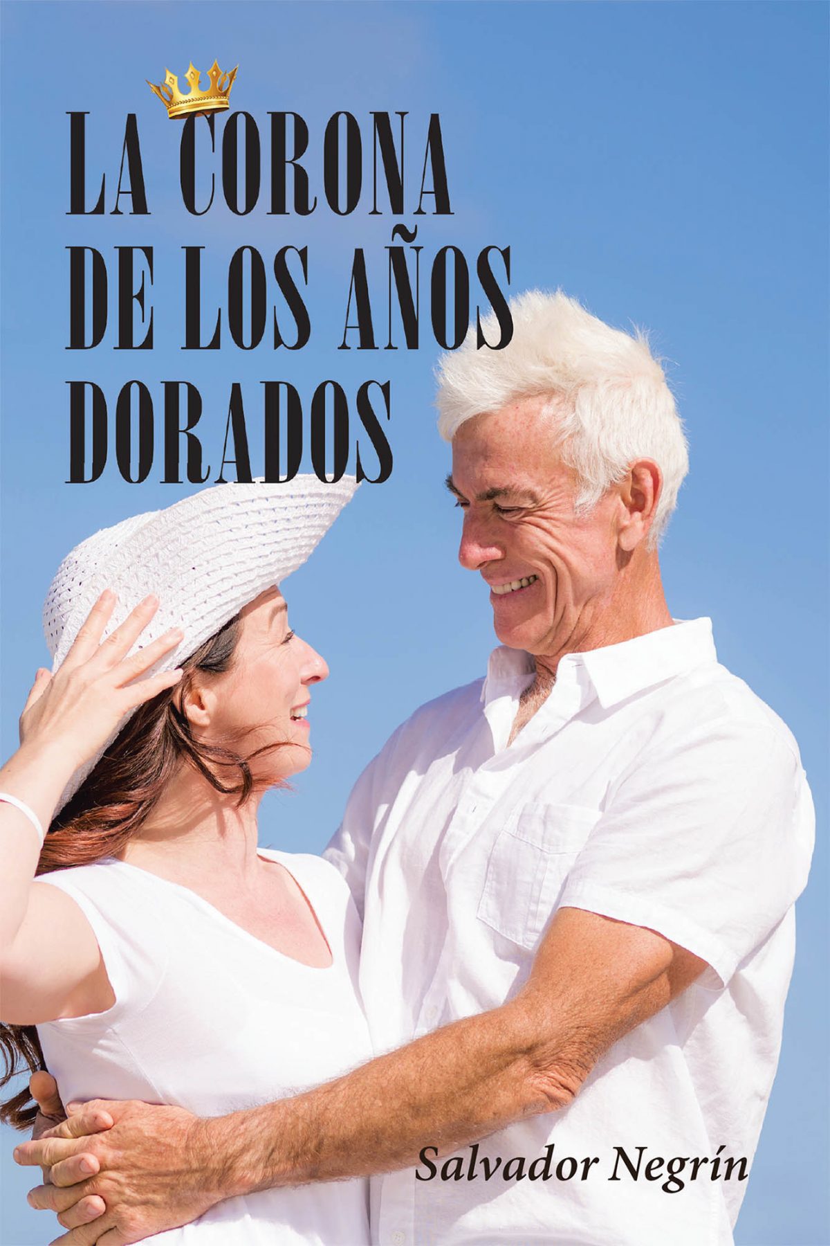 (Español) La Más Reciente Obra Publicada Del Autor Salvador Negrín, La Corona De Los Años Dorados, Nos Presenta Un Mensaje Esperanzador Para Aquellos Individuos De La Tercera Que Se Encuentran Perdidos En Esta Etapa De Sus Vidas