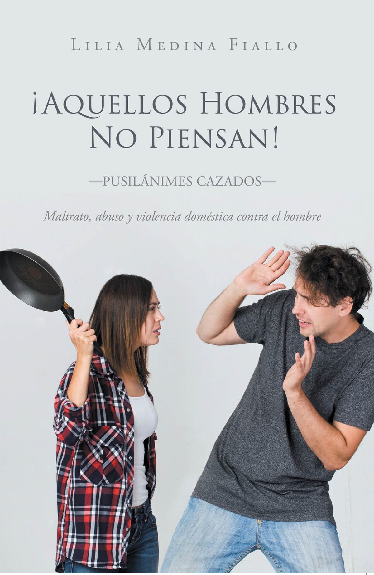 (Español) El nuevo libro de Lilia Medina Fiallo, ¡Aquellos Hombres No Piensan!, un gran libro sobre las verdades del maltrato de la mujer hacia el hombre.