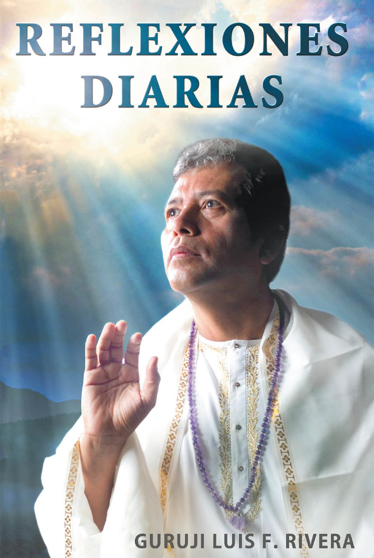 El nuevo libro de Guruji Luis F. Rivera Reflexiones diarias, una hermosa compilación de enseñanzas para mejorar nuestras vidas.