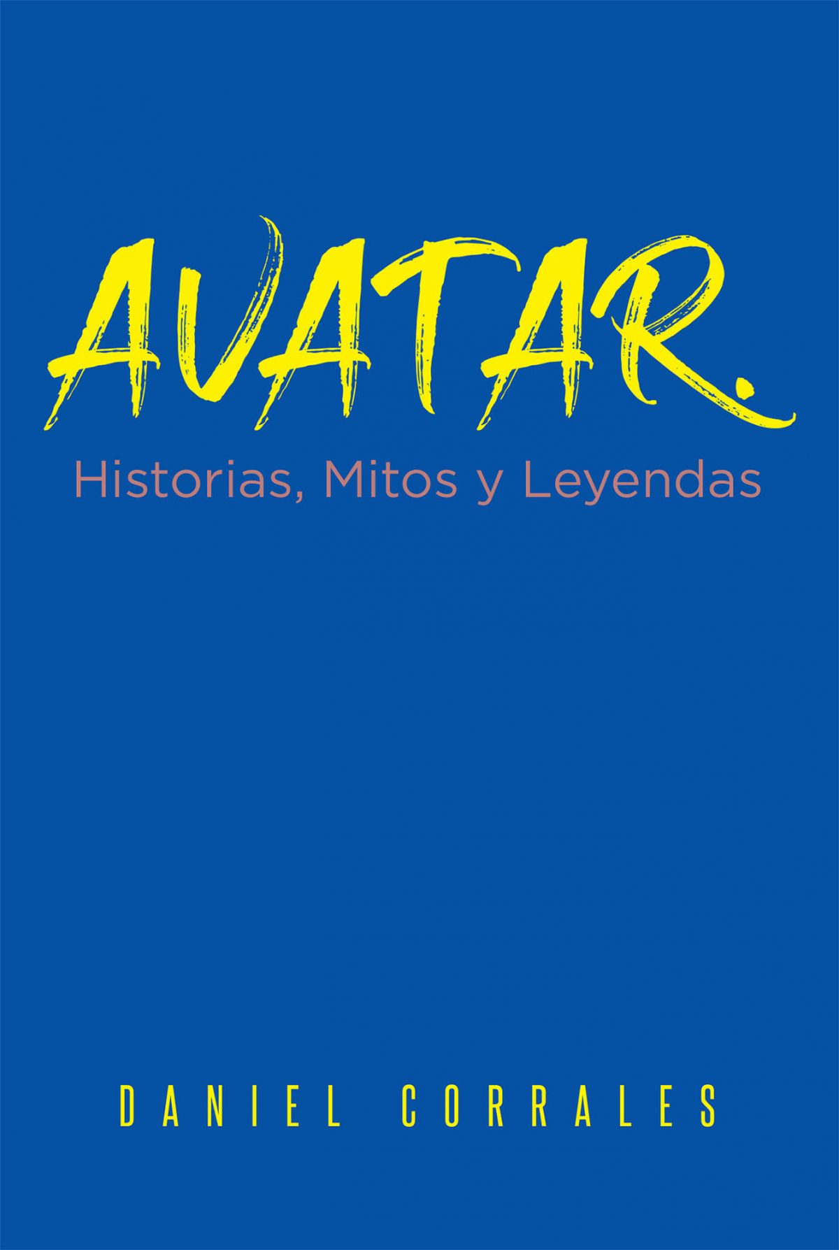 El nuevo libro de Daniel Corrales, AVATAR. Historias, Mitos y Leyendas, es un libro maravilloso sobre historias que definen la humanidad